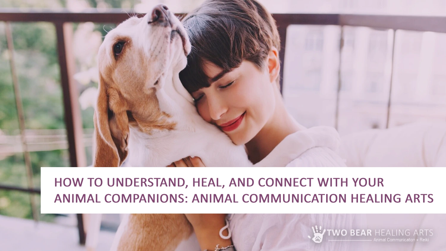 Build a deeper bond with your furry friend! Image features a woman and her dog, advertising animal communication sessions from Two Bear Healing Arts to understand your pet's thoughts and feelings.