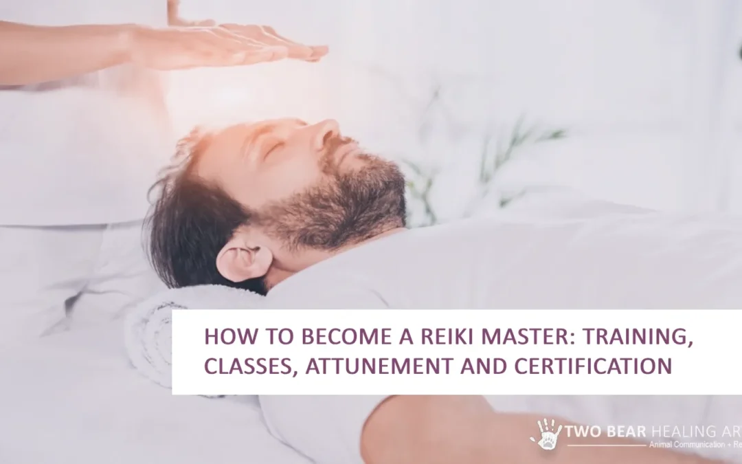 How to Become a Reiki Master: Training, Classes, Attunement and Certification